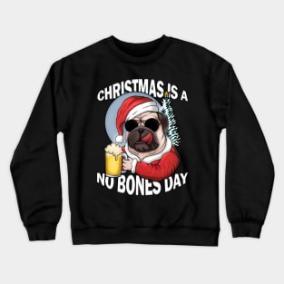 Christmas is a no bones day funny pug dog Crewneck Sweatshirt